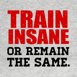 Train Insane or Remain The Same - Sweating Typography T-Shirt